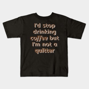 Can't stop drinking coffee Kids T-Shirt